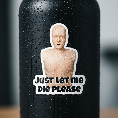 Let Me Die Sticker